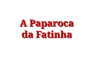 A Paparoca da Fatinha